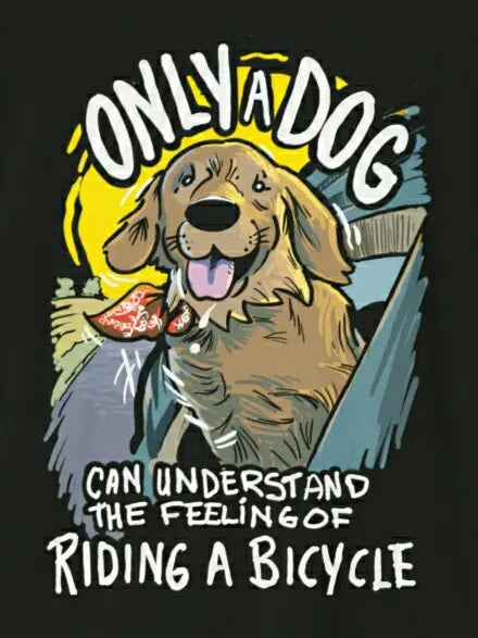 Only a dog can understand the feeling of riding a bicycle T-Shirt